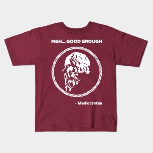 Meh Good Enough - Mediocrates Kids T-Shirt